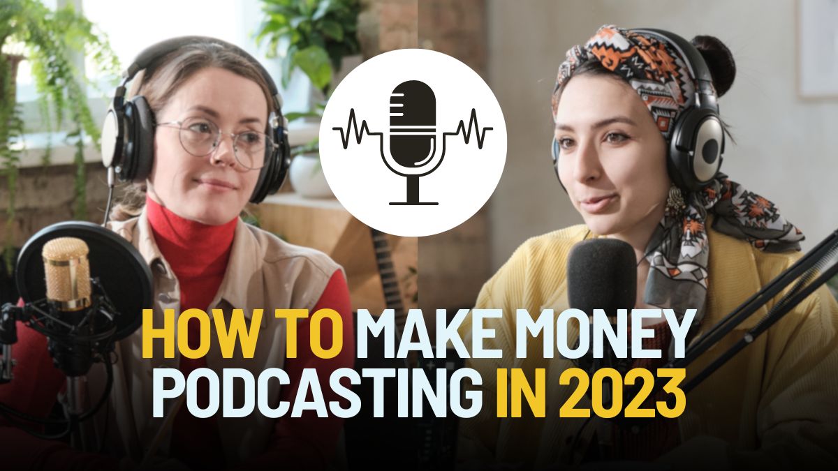 How to Make Money Podcasting in 2023 10 Practical Ways